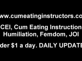 I'll initiate you cum but then you have to eat it CEI